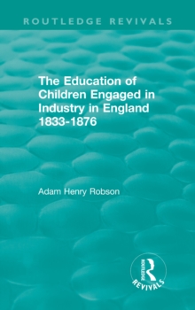 The Education of Children Engaged in Industry in England 1833-1876