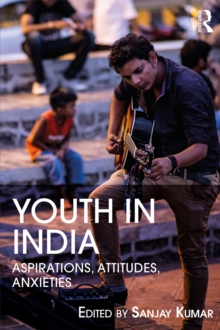 Youth in India : Aspirations, Attitudes, Anxieties