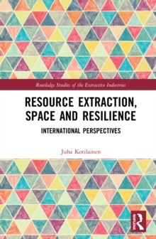 Resource Extraction, Space and Resilience : International Perspectives