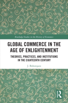 Global Commerce in the Age of Enlightenment : Theories, Practices, and Institutions in the Eighteenth Century