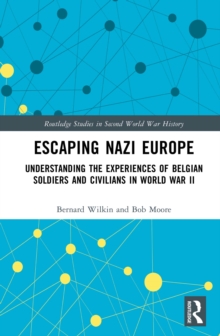 Escaping Nazi Europe : Understanding the Experiences of Belgian Soldiers and Civilians in World War II