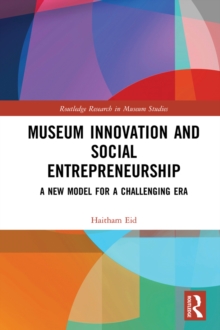 Museum Innovation and Social Entrepreneurship : A New Model for a Challenging Era