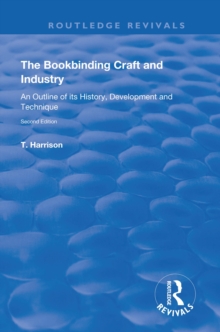 The Bookbinding Craft and Industry : An Outline of its History, Development and Technique