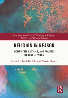 Religion in Reason : Metaphysics, Ethics, and Politics in Hent de Vries