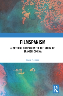 Filmspanism : A Critical Companion to the Study of Spanish Cinema