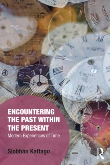 Encountering the Past within the Present : Modern Experiences of Time