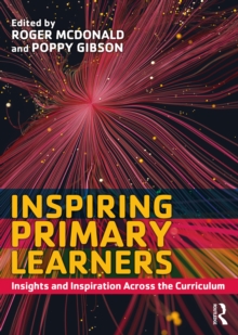 Inspiring Primary Learners : Insights and Inspiration Across the Curriculum