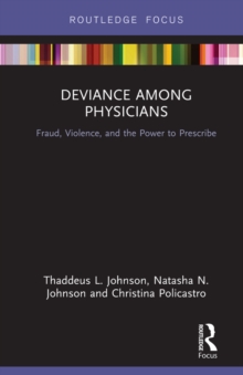 Deviance Among Physicians : Fraud, Violence, and the Power to Prescribe