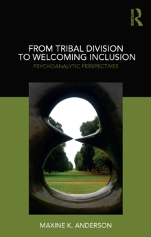 From Tribal Division to Welcoming Inclusion : Psychoanalytic Perspectives