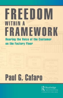 Freedom Within a Framework : Hearing the Voice of the Customer on the Factory Floor