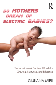 Do Mothers Dream of Electric Babies? : The Importance of Emotional Bonds for Growing, Nurturing, and Educating