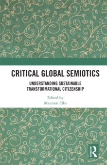 Critical Global Semiotics : Understanding Sustainable Transformational Citizenship