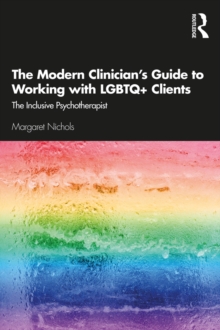 The Modern Clinician's Guide to Working with LGBTQ+ Clients : The Inclusive Psychotherapist