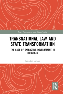 Transnational Law and State Transformation : The Case of Extractive Development in Mongolia