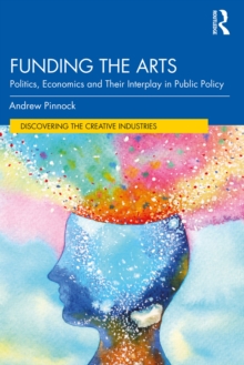 Funding the Arts : Politics, Economics and Their Interplay in Public Policy