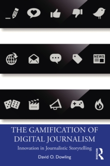 The Gamification of Digital Journalism : Innovation in Journalistic Storytelling