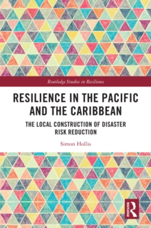 Resilience in the Pacific and the Caribbean : The Local Construction of Disaster Risk Reduction