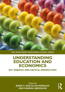 Understanding Education and Economics : Key Debates and Critical Perspectives