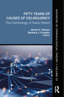 Fifty Years of Causes of Delinquency, Volume 25 : The Criminology of Travis Hirschi