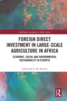 Foreign Direct Investment in Large-Scale Agriculture in Africa : Economic, Social and Environmental Sustainability in Ethiopia