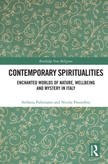 Contemporary Spiritualities : Enchanted Worlds of Nature, Wellbeing and Mystery in Italy