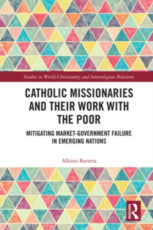 Catholic Missionaries and Their Work with the Poor : Mitigating Market-Government Failure in Emerging Nations