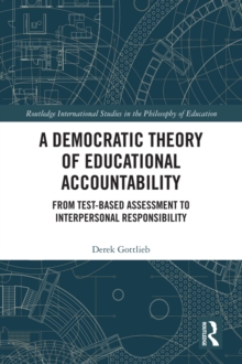 A Democratic Theory of Educational Accountability : From Test-Based Assessment to Interpersonal Responsibility