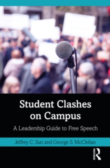 Student Clashes on Campus : A Leadership Guide to Free Speech