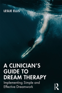 A Clinician's Guide to Dream Therapy : Implementing Simple and Effective Dreamwork