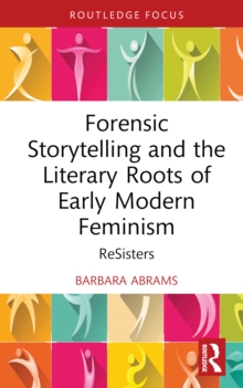 Forensic Storytelling and the Literary Roots of Early Modern Feminism : ReSisters