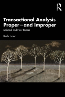 Transactional Analysis Proper-and Improper : Selected and New Papers