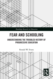 Fear and Schooling : Understanding the Troubled History of Progressive Education