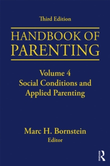 Handbook of Parenting : Volume 4: Social Conditions and Applied Parenting, Third Edition