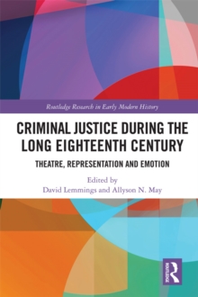 Criminal Justice During the Long Eighteenth Century : Theatre, Representation and Emotion