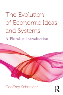 The Evolution of Economic Ideas and Systems : A Pluralist Introduction