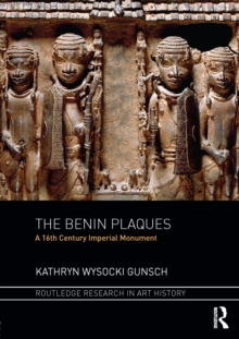 The Benin Plaques : A 16th Century Imperial Monument