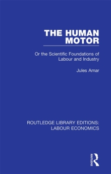 The Human Motor : Or the Scientific Foundations of Labour and Industry