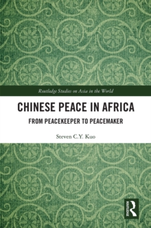 Chinese Peace in Africa : From Peacekeeper to Peacemaker