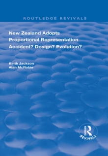 New Zealand Adopts Proportional Representation : Accident? Design? Evolution?