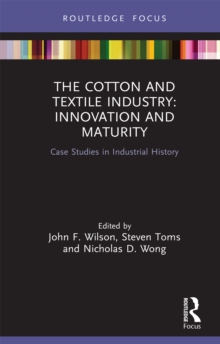 The Cotton and Textile Industry: Innovation and Maturity : Case Studies in Industrial History