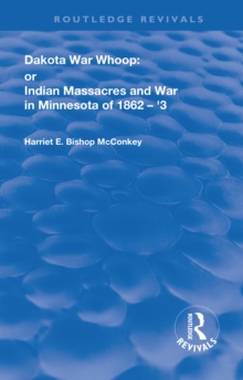 Dakota War-Whoop : or, Indian Massacres and War in Minnesota of 1862-1863