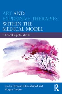 Art and Expressive Therapies within the Medical Model : Clinical Applications