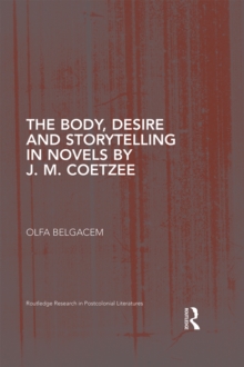 The Body, Desire and Storytelling in Novels by J. M. Coetzee