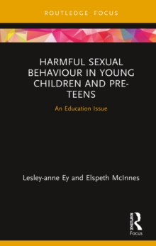 Harmful Sexual Behaviour in Young Children and Pre-Teens : An Education Issue