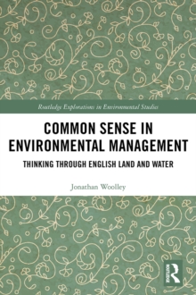 Common Sense in Environmental Management : Thinking Through English Land and Water