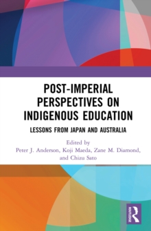 Post-Imperial Perspectives on Indigenous Education : Lessons from Japan and Australia