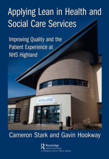 Applying Lean in Health and Social Care Services : Improving Quality and the Patient Experience at NHS Highland