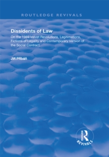 Dissidents of Law : On the 1989 Velvet Revolutions, Legitimations, Fictions of Legality and Contemporary Version of the Social Contract