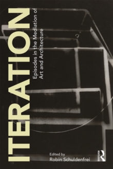 Iteration : Episodes in the Mediation of Art and Architecture