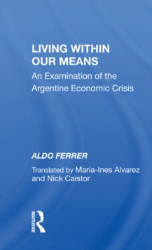 Living Within Our Means : An Examination Of The Argentine Economic Crisis